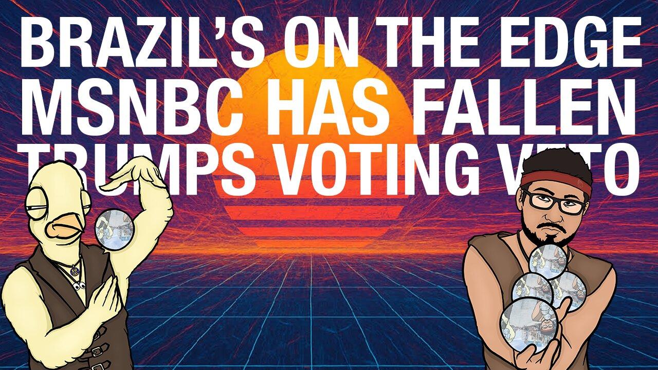 What is BRAZIL's Deal? MSNBC demolition. TRUMP veto's voting!