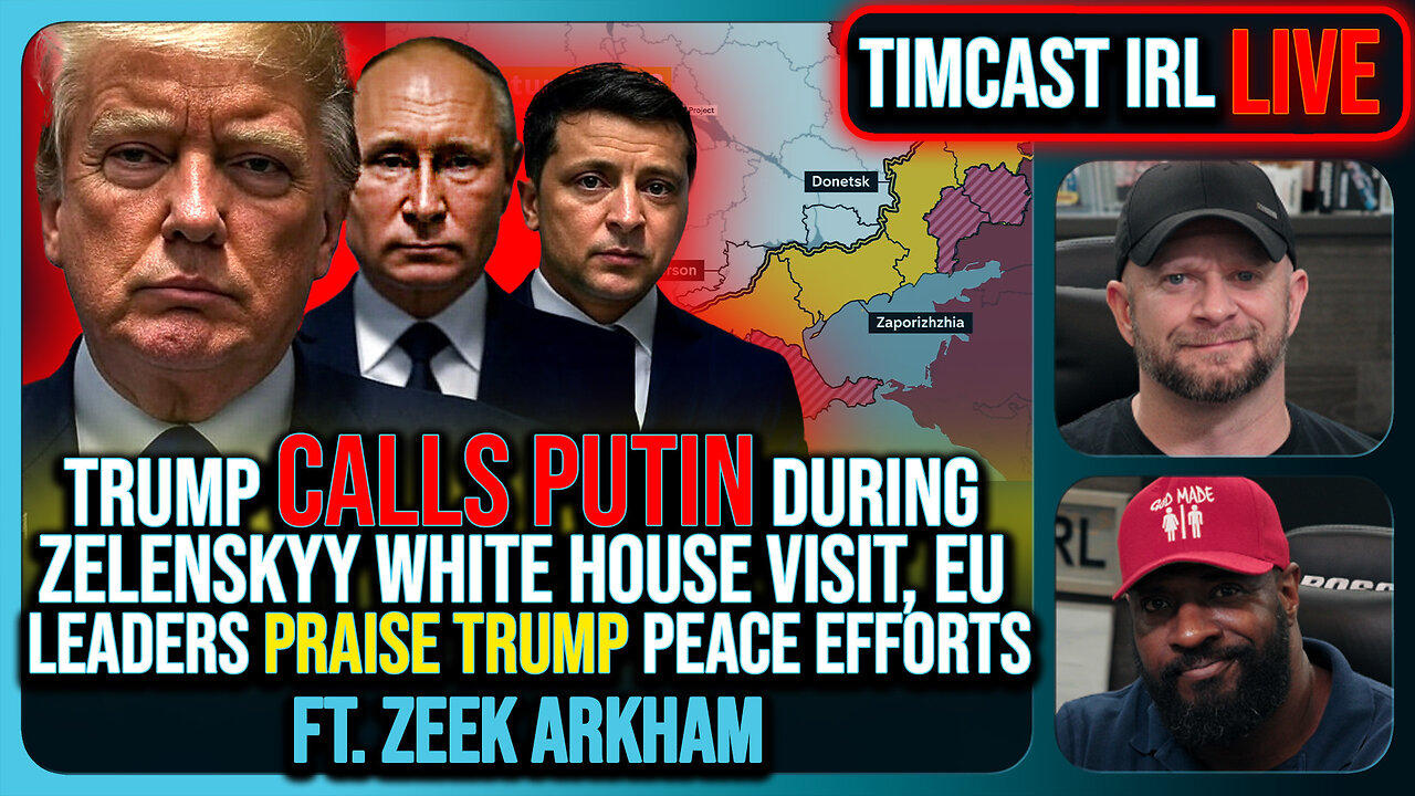 Trump Calls Putin During Zelenskyy White House Visit, European Leaders Praise Trump | Timcast IRL