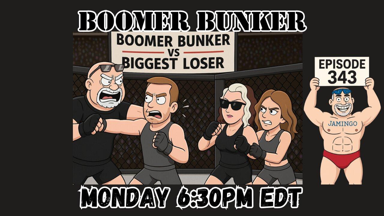 Boomer Bunker vs Biggest Loser | 343