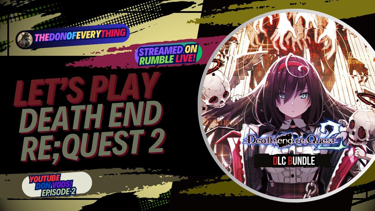Let's Play Death end re;Quest 2 - Part 2 | LIVE ON RUMBLE (WalkThrough)!