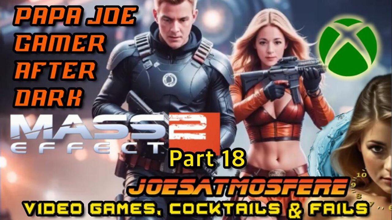 Papa Joe After Before Dark: Mass Effect 2 Part 18, Cocktails & Fails!