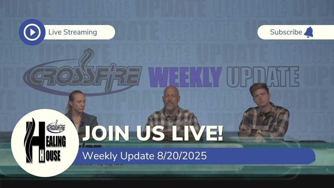 Crossfire Healing House | Weekly Update - 8/20/25