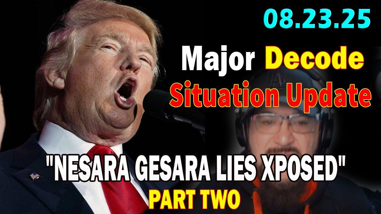 Major Decode Situation Update 08.23.25: "The Hard Hitting Lastest Intel On Current News: NESARA GESARA LIES XPOSED"