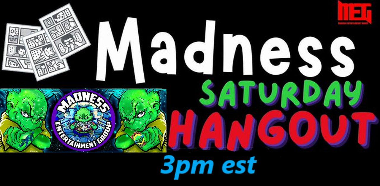 Madness Saturday Hangout 8-23-25