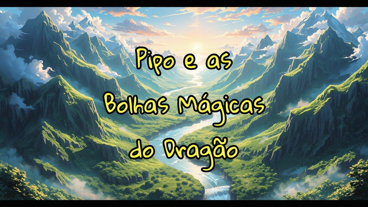 Pipo e as Bolhas Mágicas do Dragão!