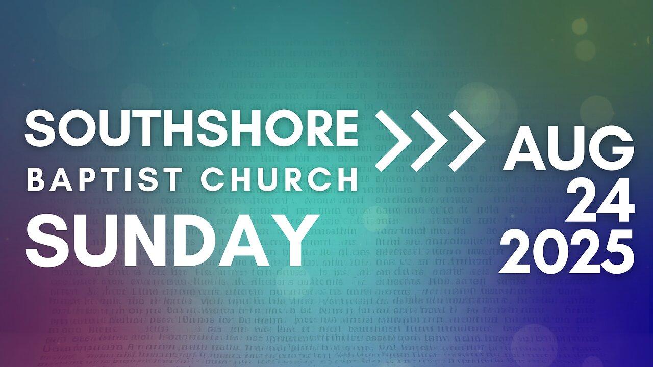 Sunday Evening Service August 24, 2025 I Pastor Jayme Jackson I Southshore Baptist Church
