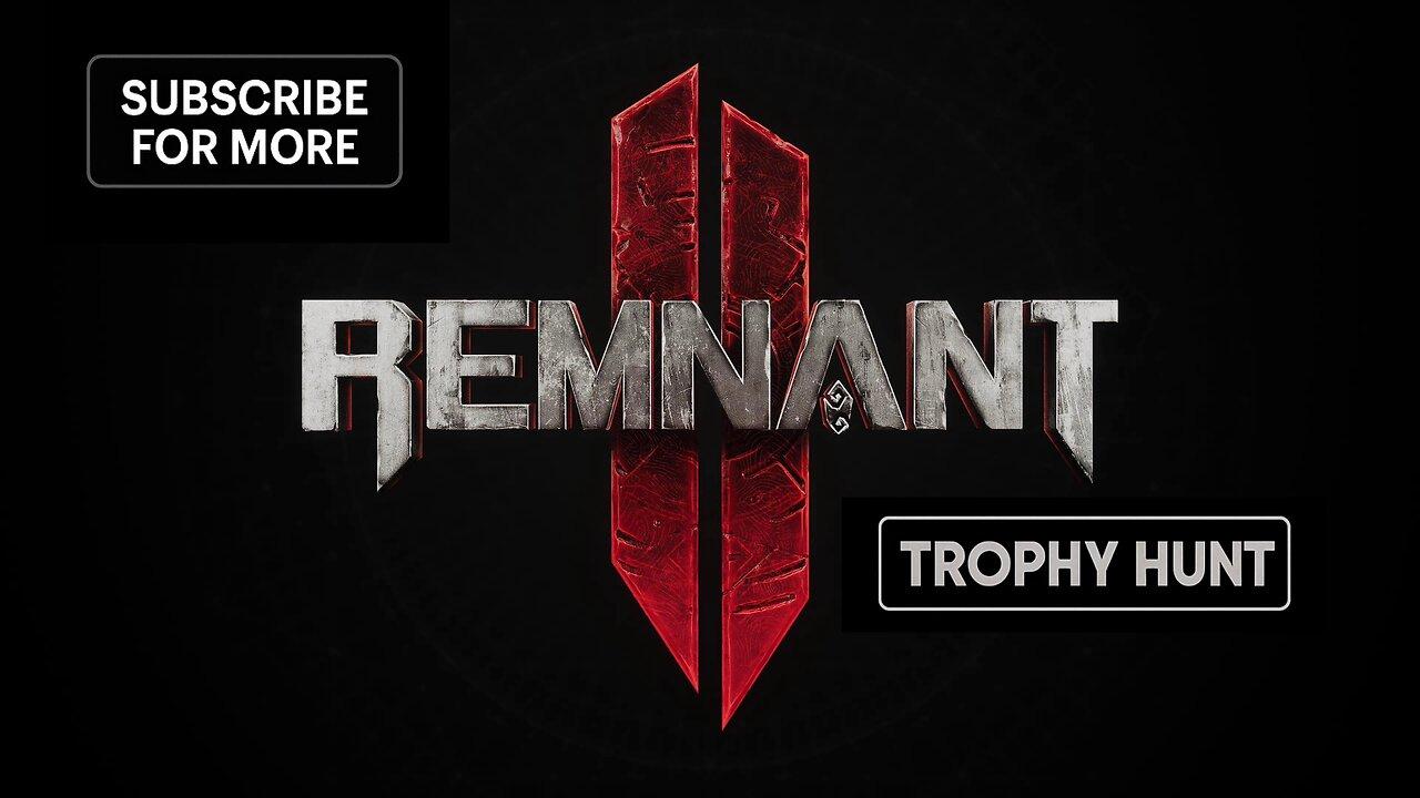 Remnant II A Trophy Hunters Journey Part 1