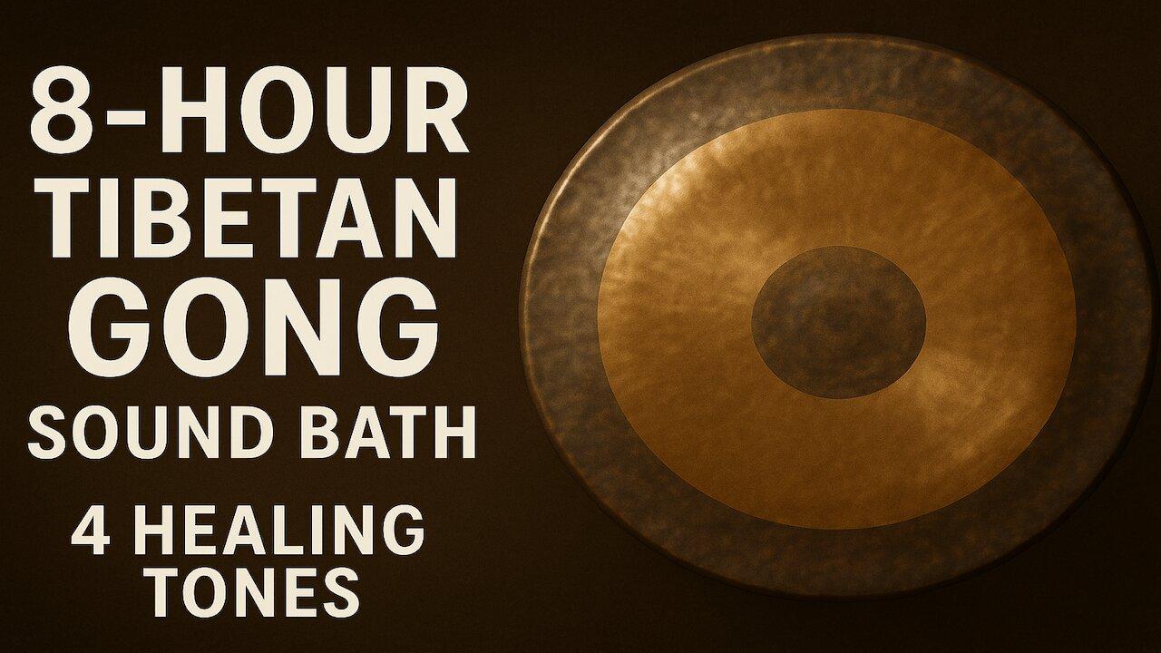 8-Hour Tibetan Gong Sound Bath with 4 Healing Tones for Deep Sleep & Meditation