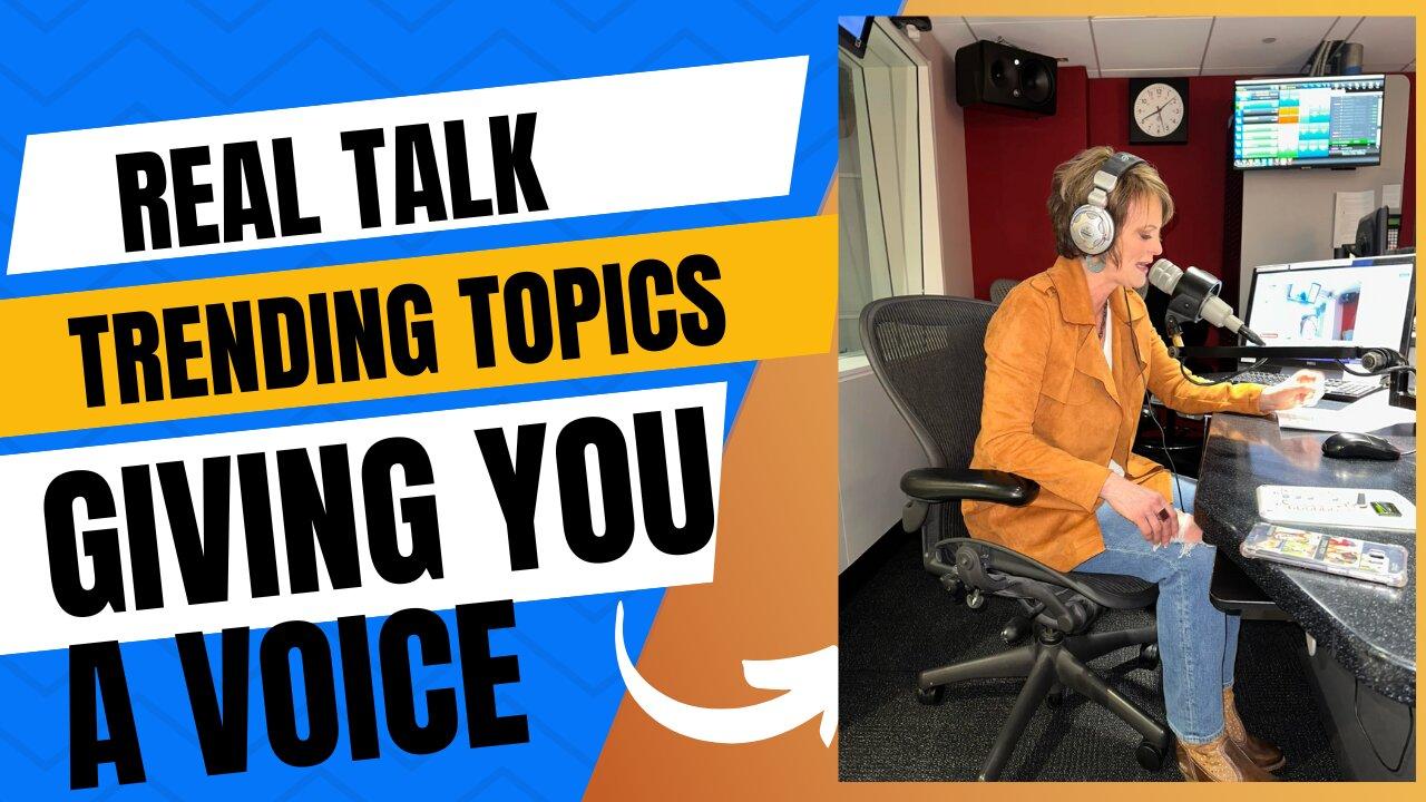 Real Talk, Giving You a voice and Trending Topics