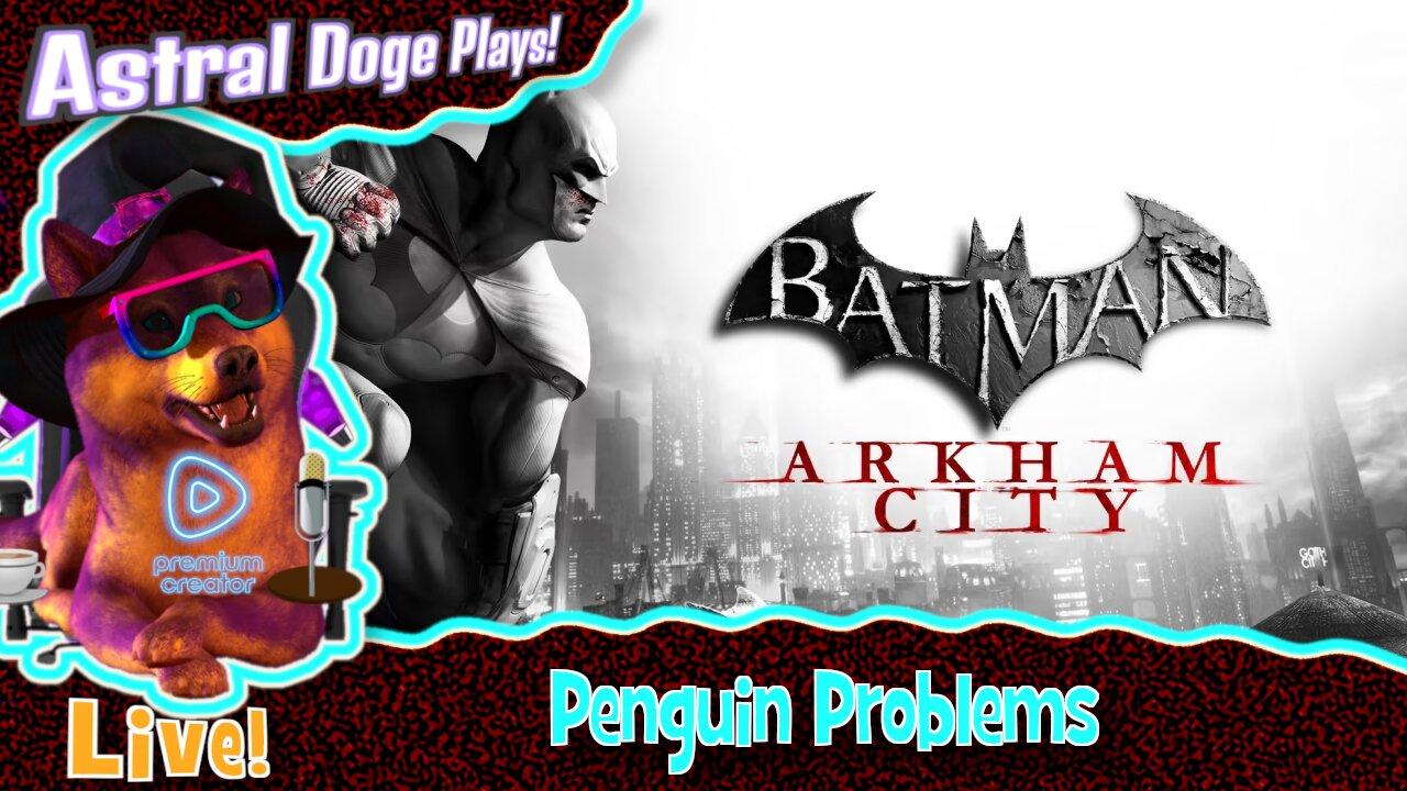 Batman: Arkham City ~LIVE!~ Penguin Problems