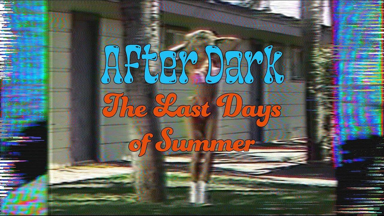 After Dark - Last Days of Summer (8/30/25)