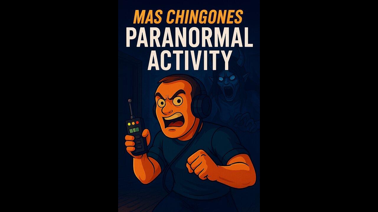 Mas Chingones Paranormal Activity