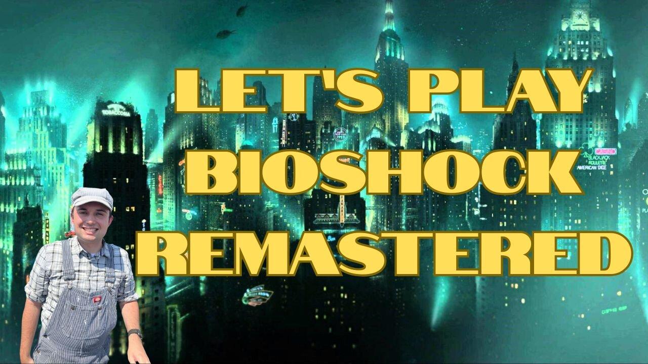 Let's Play Bioshock Remastered!